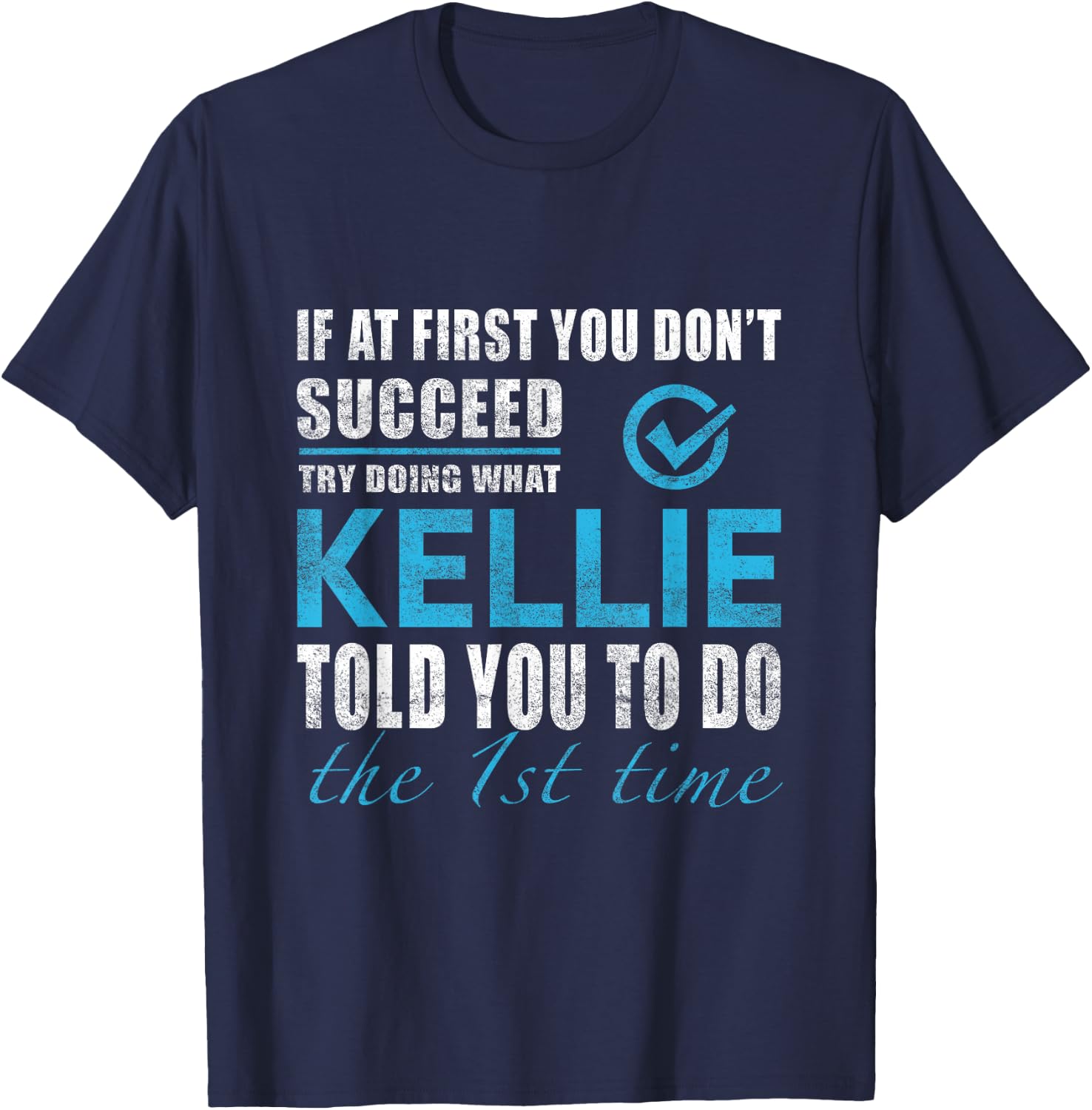 Kellie Name - Try What Kellie Told You To Do T-Shirt - T-Shirt | Navy