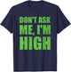 Don't Ask Me I'm High Funny Saying Cannabis T-Shirt - T-Shirt | Navy