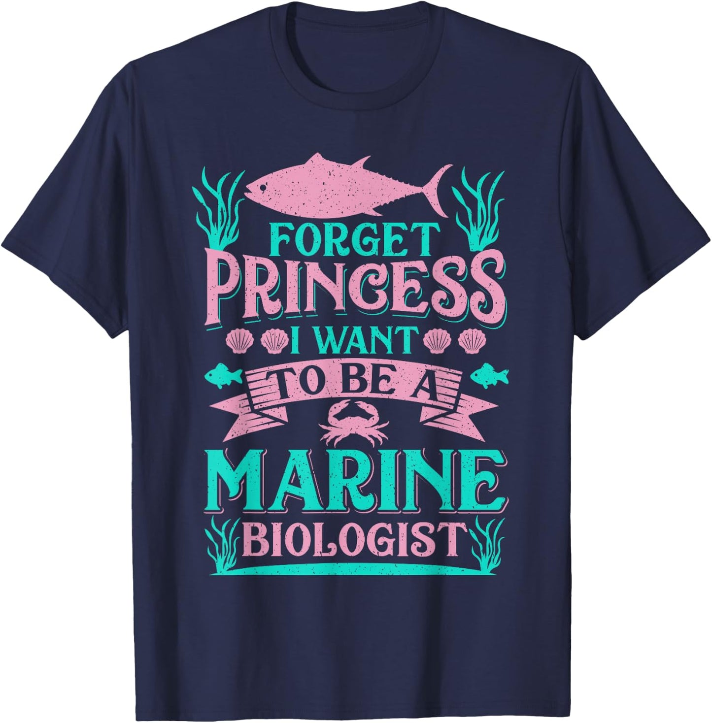 Forget Princess I Want To Be A Marine Biologist Funny Gift T-Shirt - T-Shirt | Navy