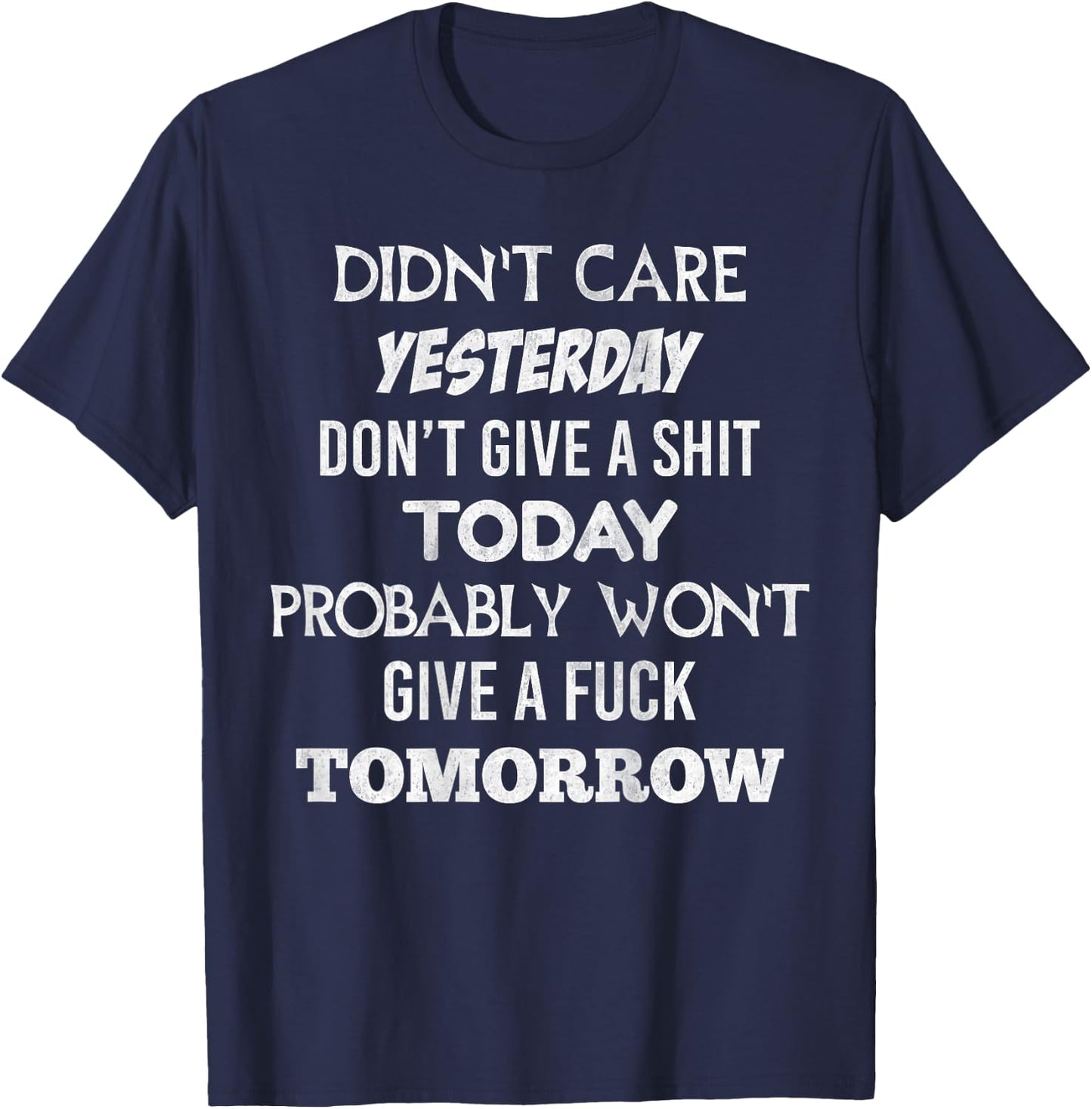 Didnt Care Yesterday Don't Give A Shit Today Probably (back) T-Shirt - T-Shirt | Navy