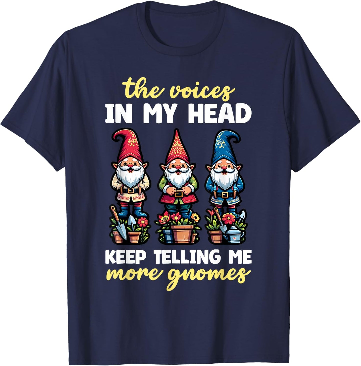 Funny Garden Gnome Voices In My Head Telling Me More Gnomes T-Shirt - T-Shirt | Navy