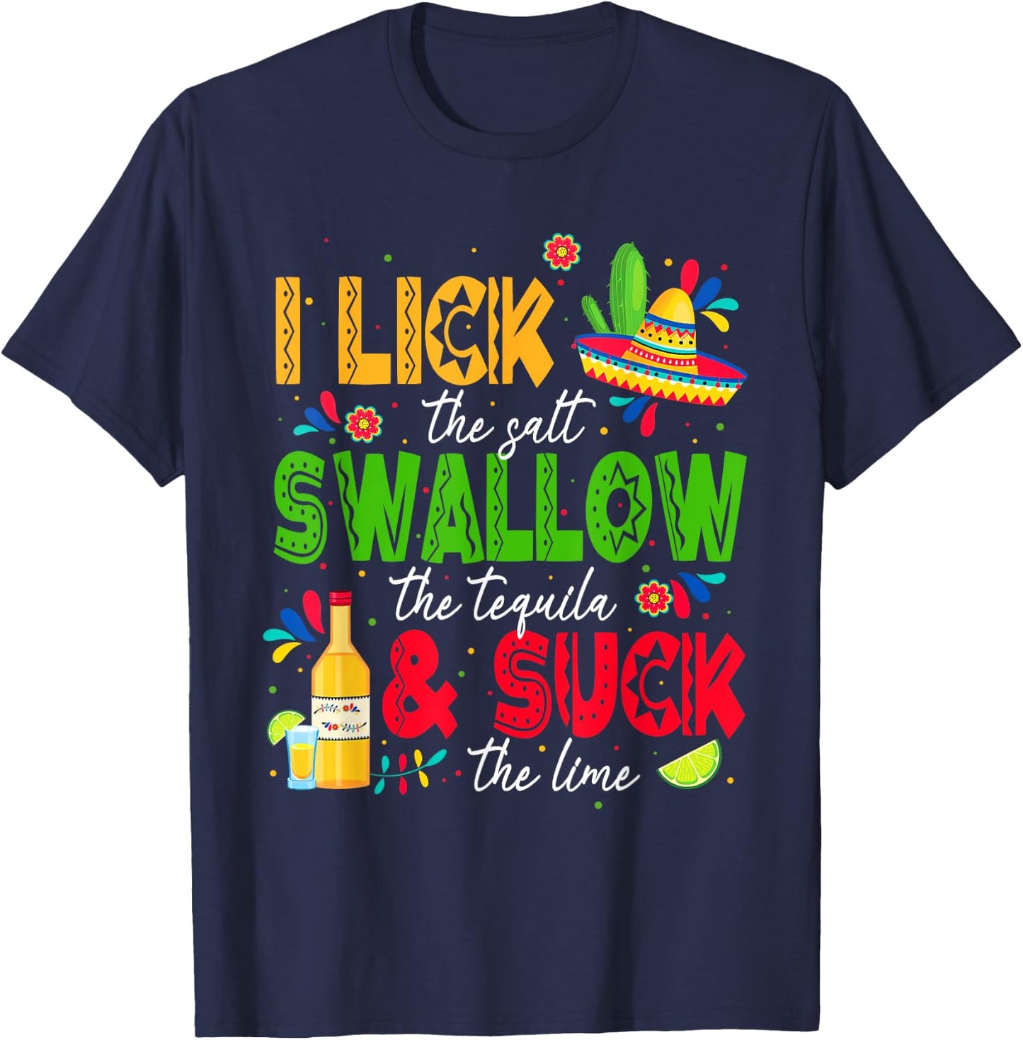 I Lick the Salt Swallow The Tequila Cinco De Mayo Fiesta T-Shirt - T-Shirt | Navy