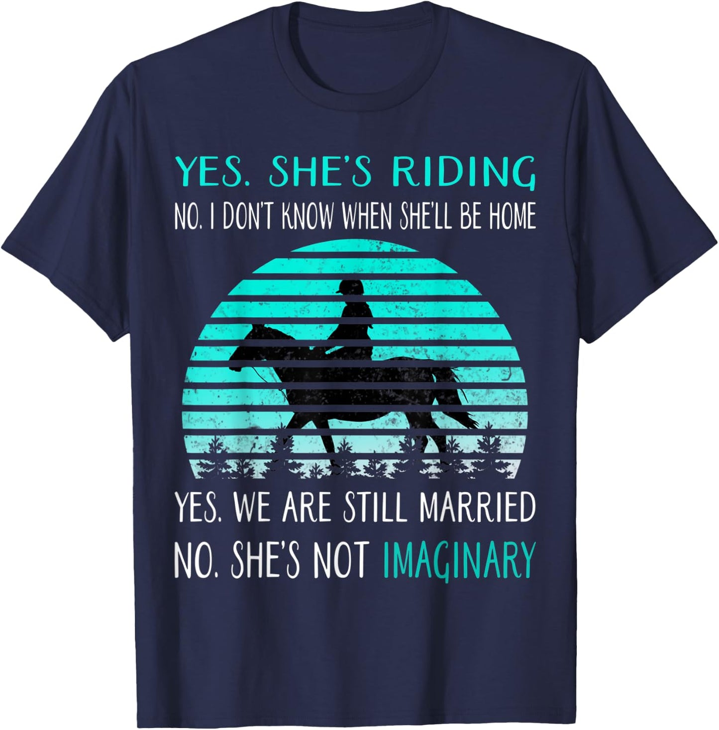 Yes She's Riding no i Don't Know When She'll be home T-Shirt - T-Shirt | Navy