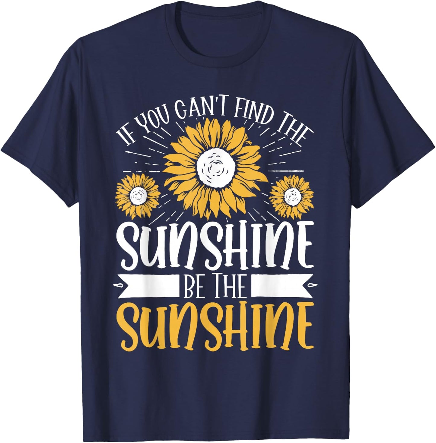 If You Can't Find The Sunshine Be The Sunshine T-Shirt - T-Shirt | Navy