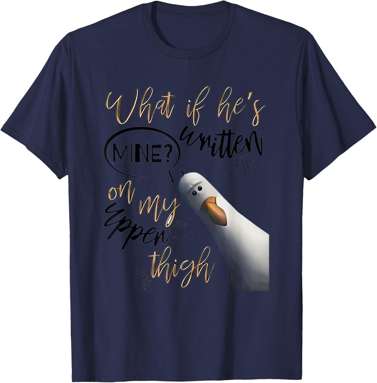What If Hes Written Mine On My Upper Thigh T-Shirt - T-Shirt | Navy