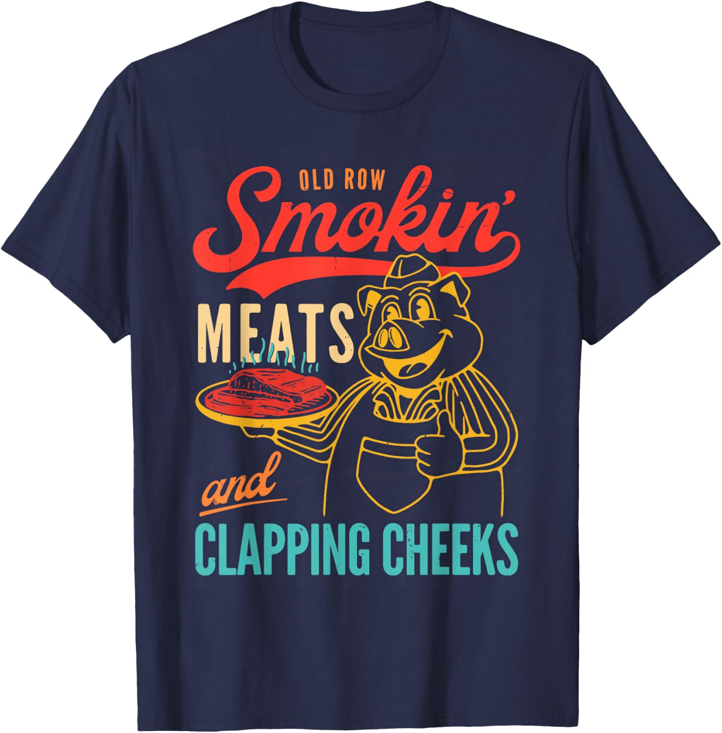 Old Row Smokin' Meats And Clapping Cheeks Funny T-Shirt - T-Shirt | Navy