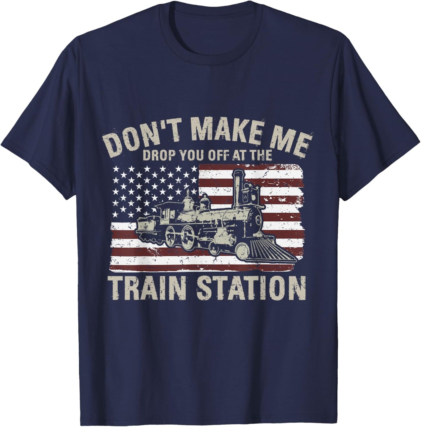 USA Flag Don't Make Me Drop You Off At The Train Station Women Men T-Shirt - T-Shirt | Navy