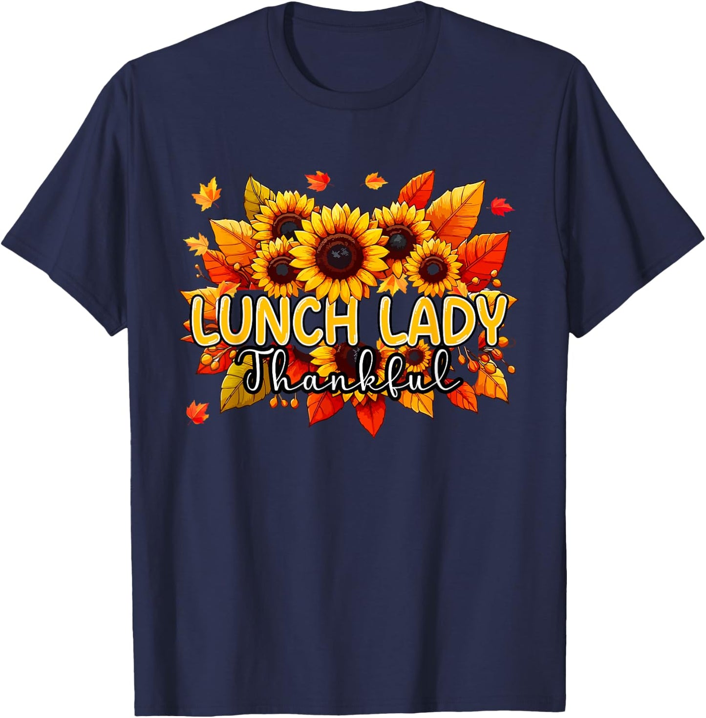 Lunch Lady Thankful Thanksgiving Sunflowers Fall Proud Job T-Shirt - T-Shirt | Navy