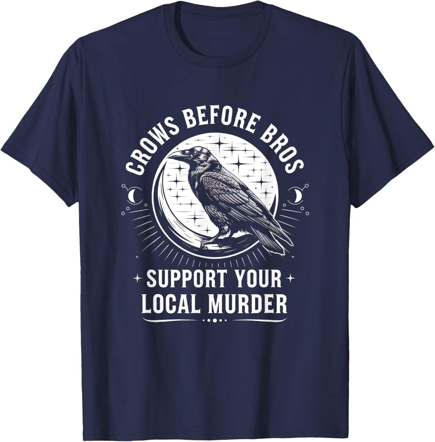 Crows Before Bros Support Your Local Murder Raven T-Shirt - T-Shirt | Navy