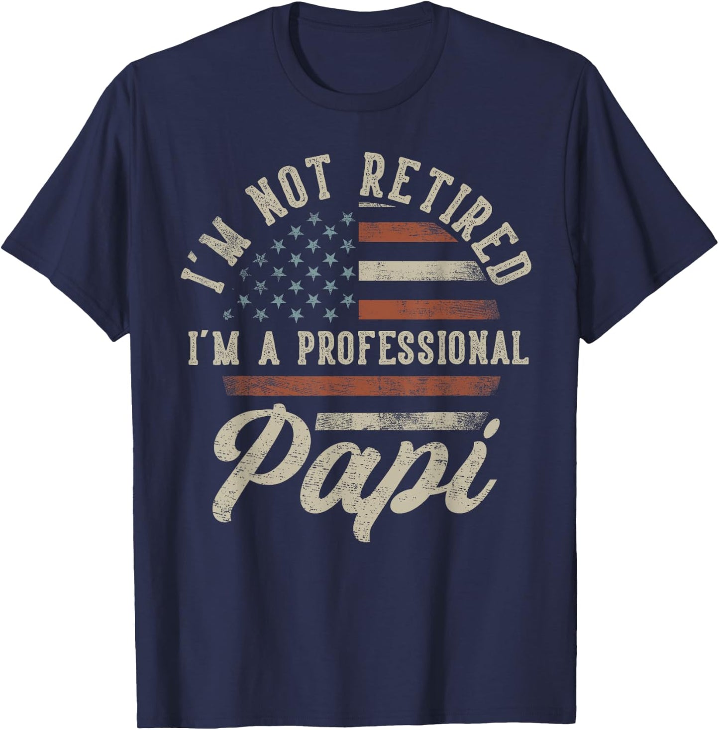 I'm Not Retired I'm A Professional Papi Funny Retirement T-Shirt - T-Shirt | Navy