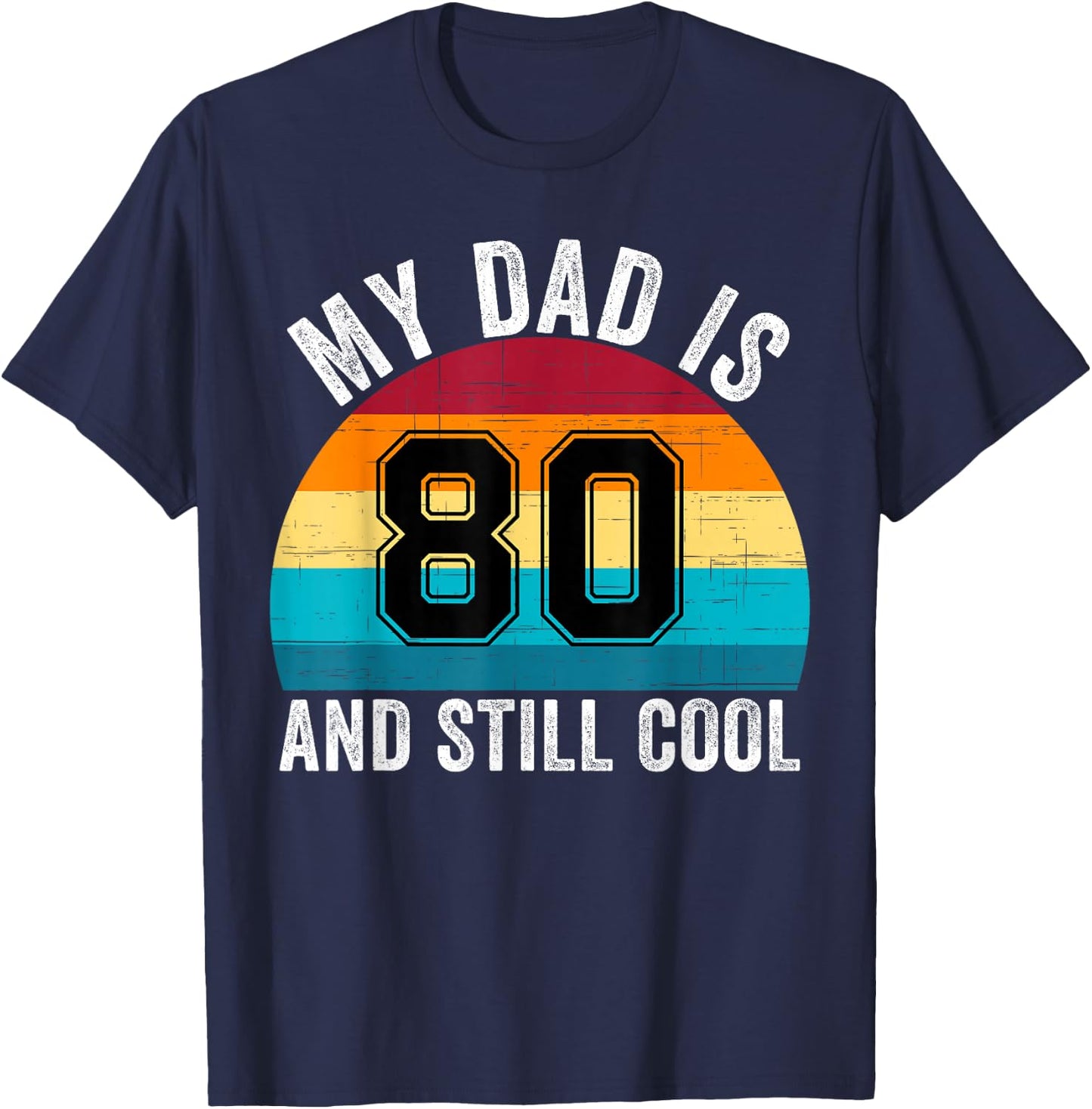 My Dad Is 80 And Still Cool, 80th Retro Birthday Dad Daddy T-Shirt - T-Shirt | Navy