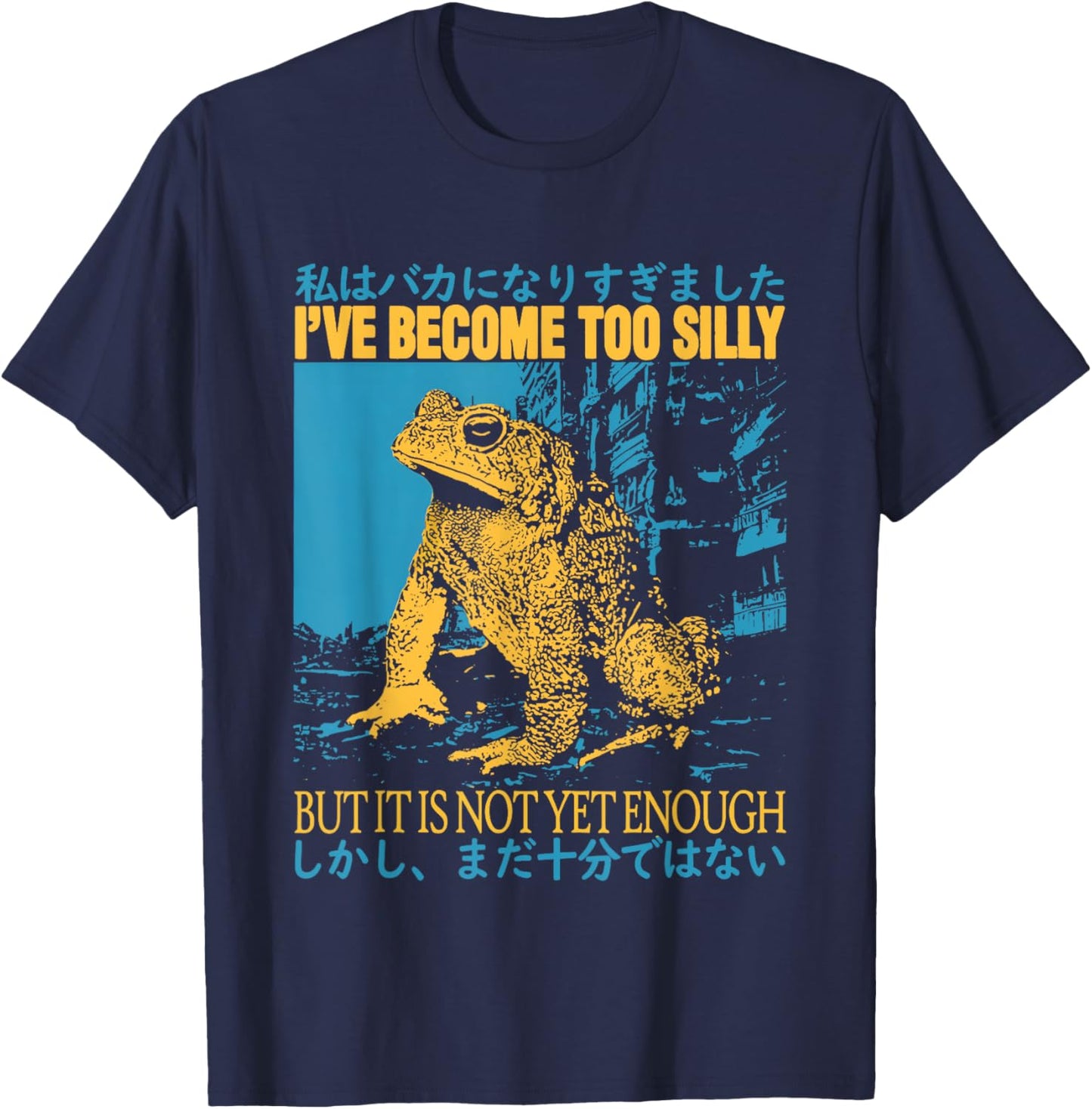 I've Become Too Silly But It Is Not Yet Enough Funny Frogs T-Shirt - T-Shirt | Navy