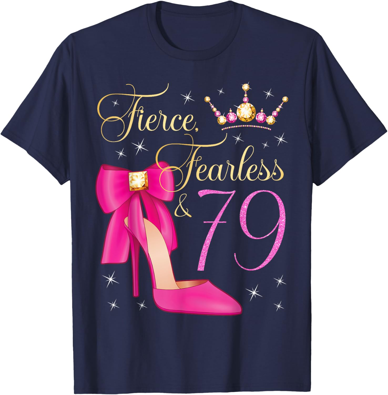 Fierce Fearless & 79 Years Old 79th Birthday Woman Queen T-Shirt - T-Shirt | Navy