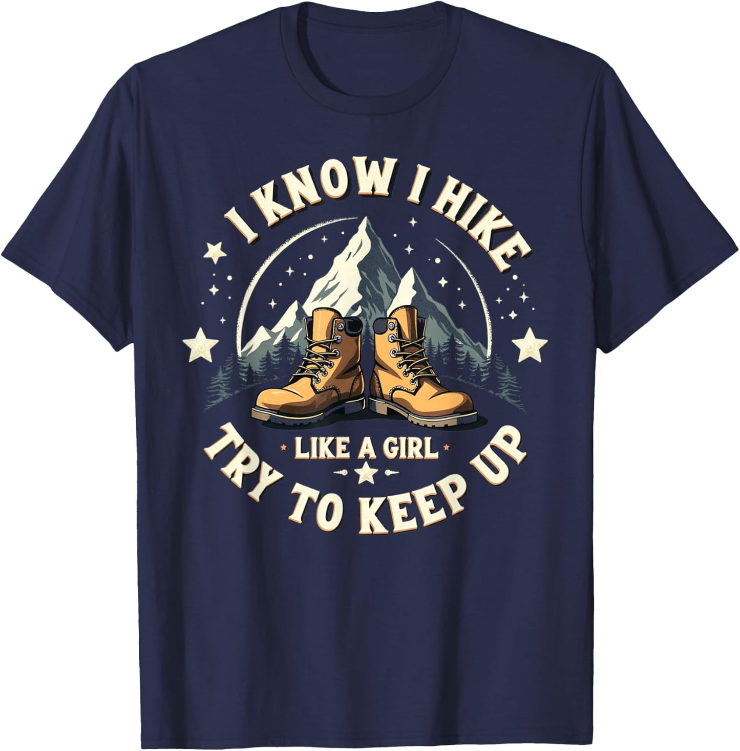 I Know I Hike Like A Girl Try To Keep Up, Funny Hiking Women T-Shirt - T-Shirt | Navy