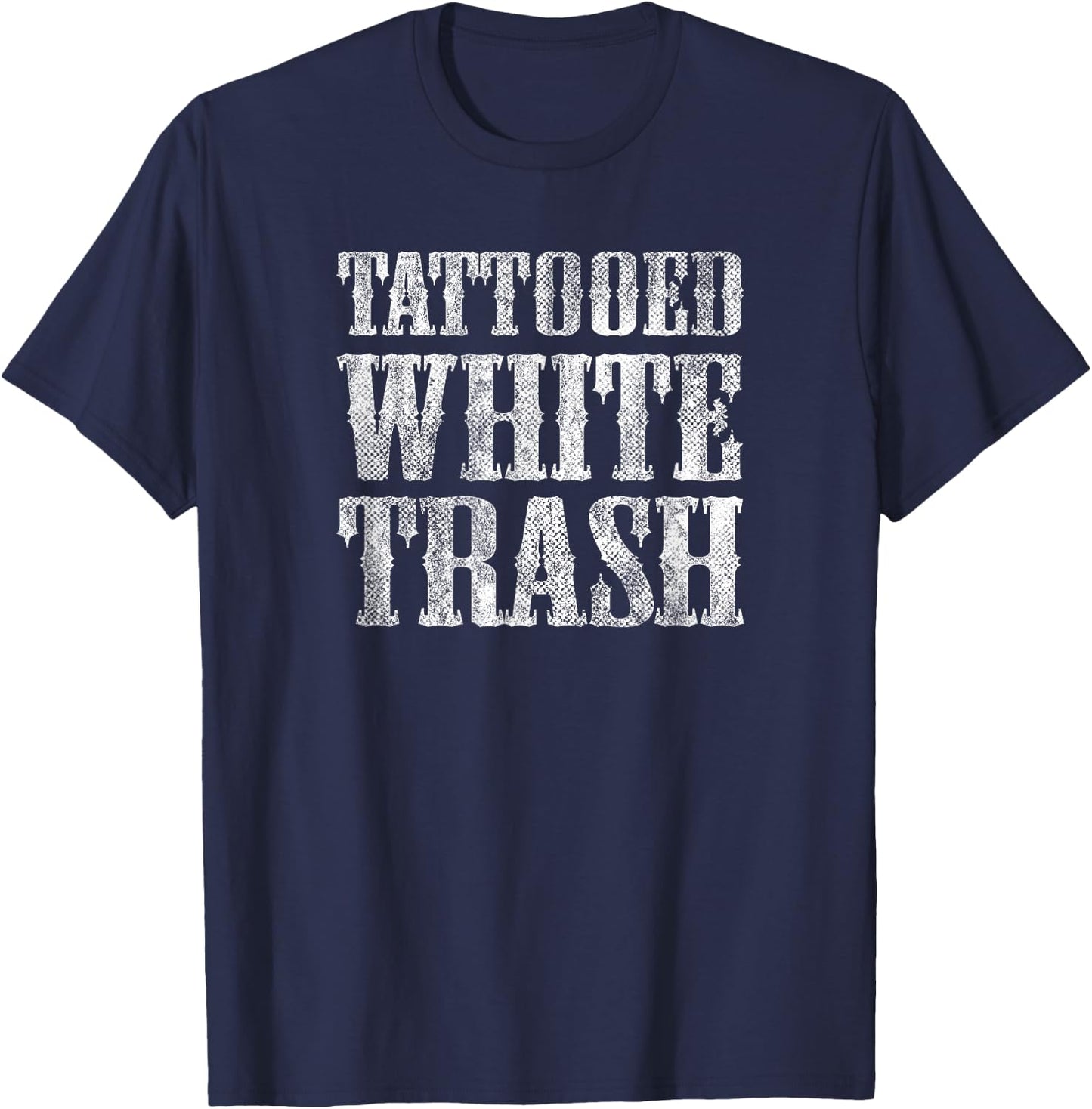 Tattooed White Trash Funny Distressed Tattoo Artist T-Shirt - T-Shirt | Navy