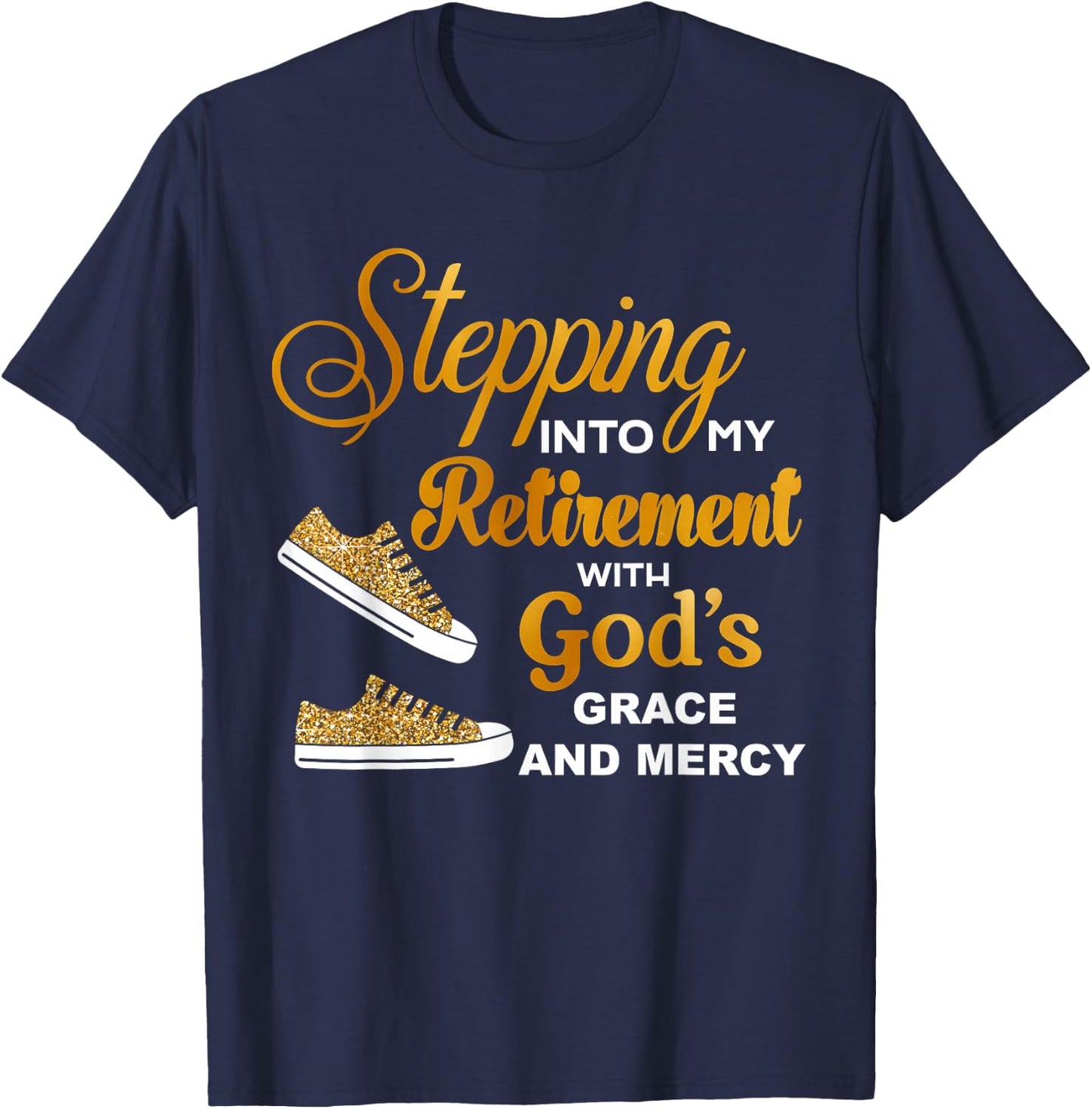 Stepping Into My Retirement With God's Grace And Mercy T-Shirt - T-Shirt | Navy