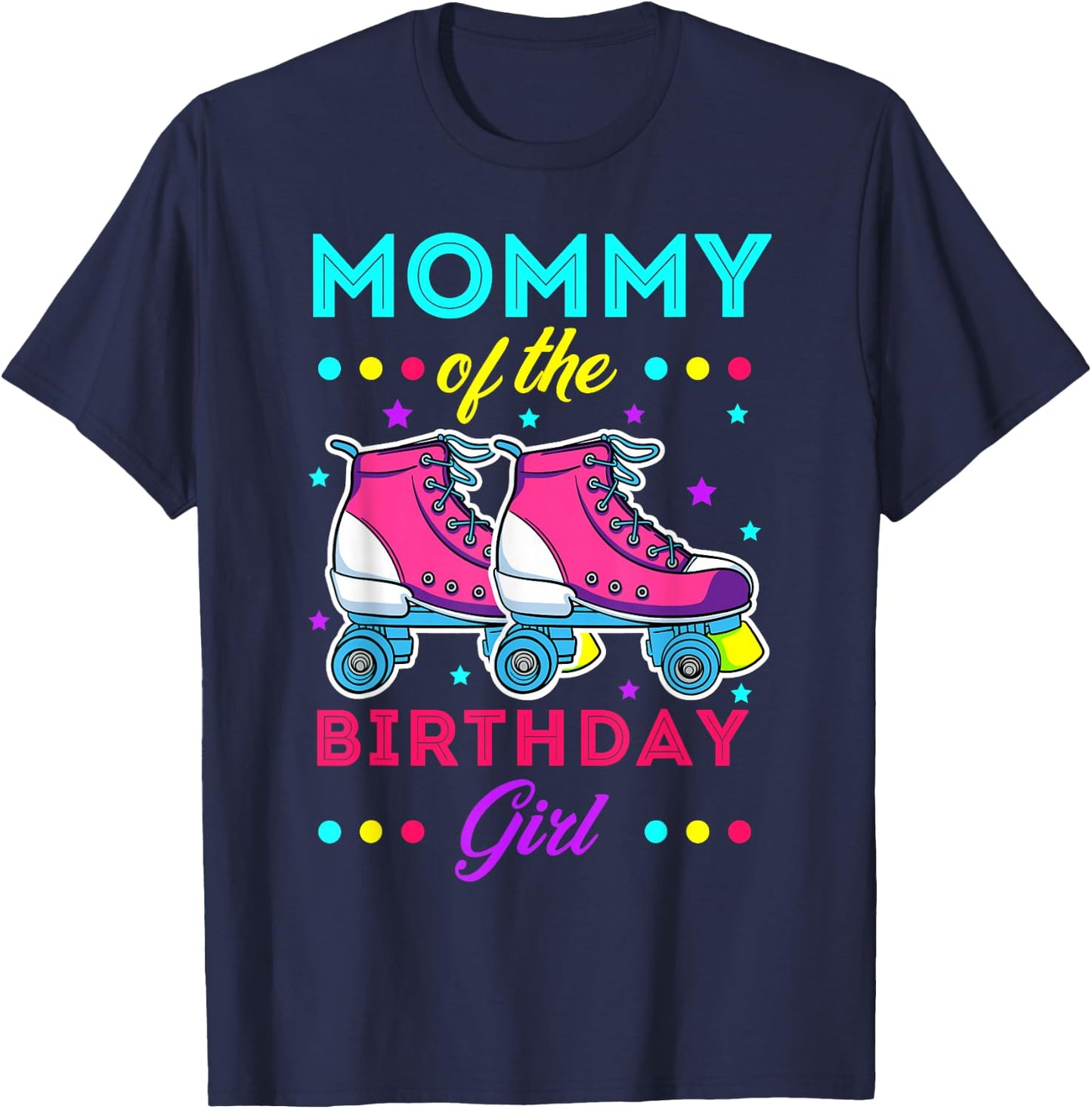 Mommy of the Birthday Girl Roller Skates Bday Skating Theme T-Shirt - T-Shirt | Navy