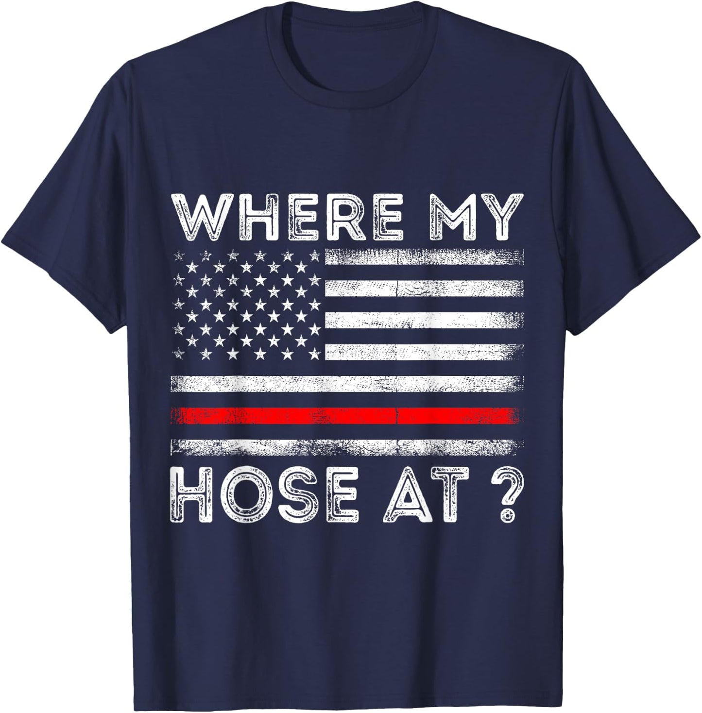 Where My Hose At Firefighter T-Shirt - T-Shirt | Navy