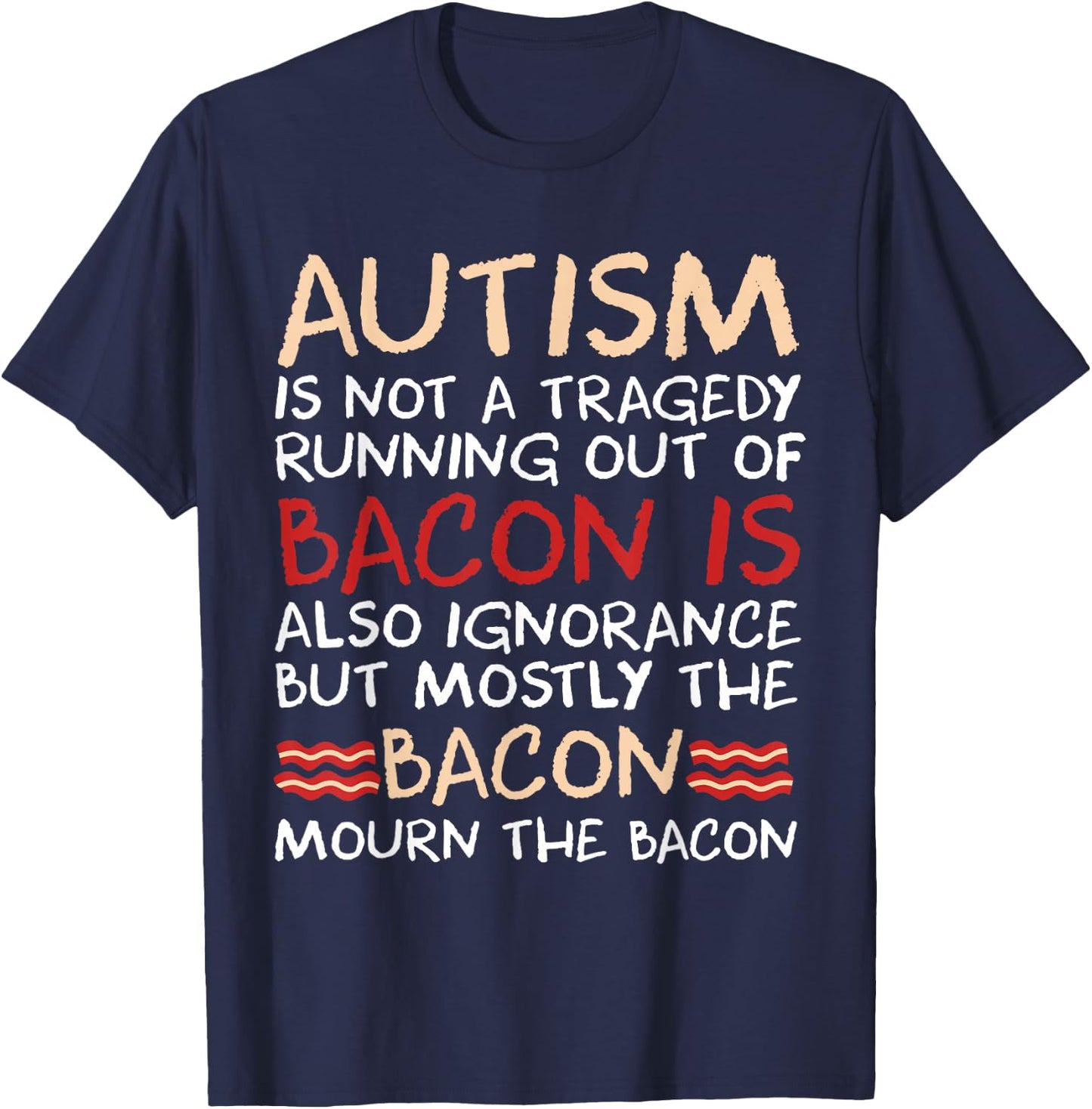 Not a Tragedy No Bacon is Funny Autism Awareness Small T-Shirt - T-Shirt | Navy