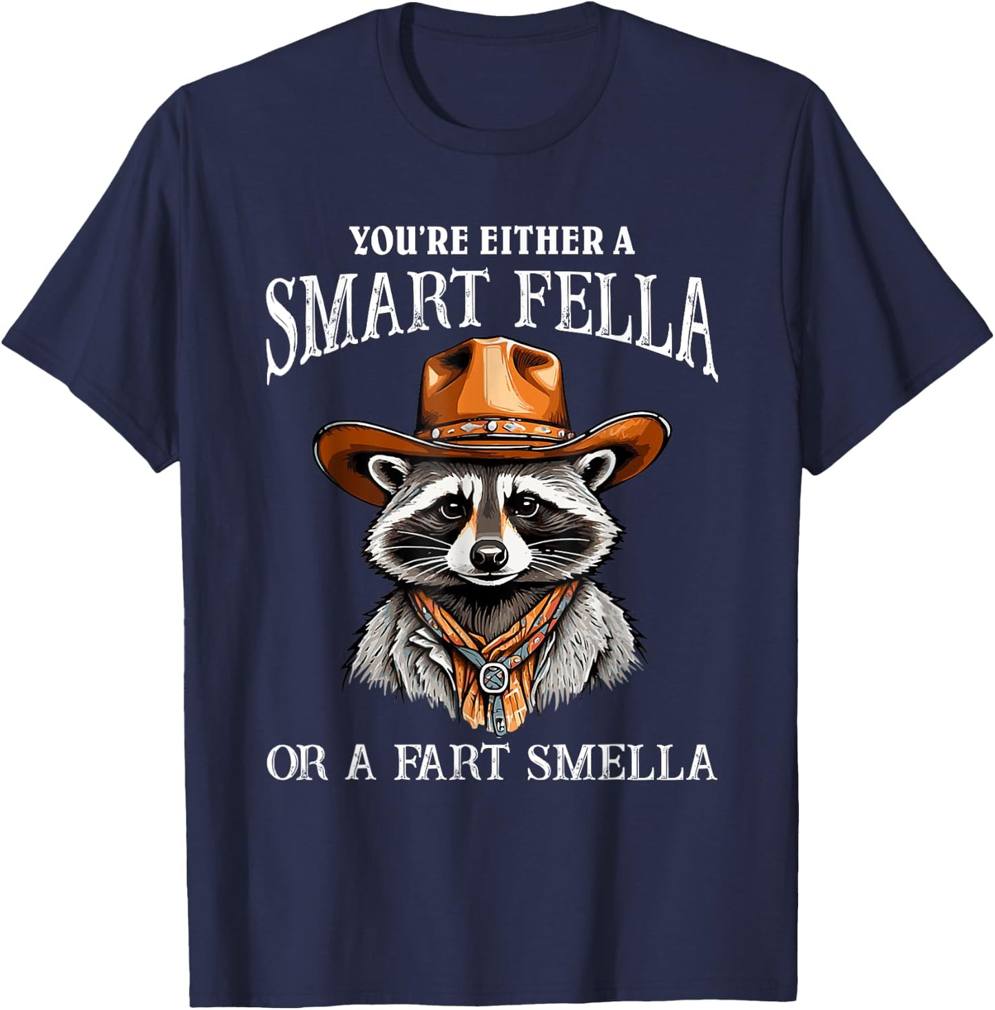 You're Either A Smart Fella Or A Fart Smella Funny Raccoon T-Shirt - T-Shirt | Navy