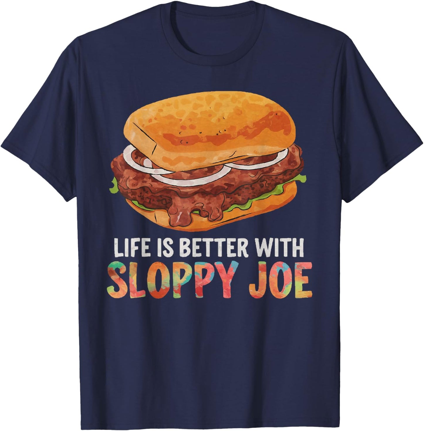 Life is better with Sloppy Joe | Funny Food Lover T-Shirt - T-Shirt | Navy