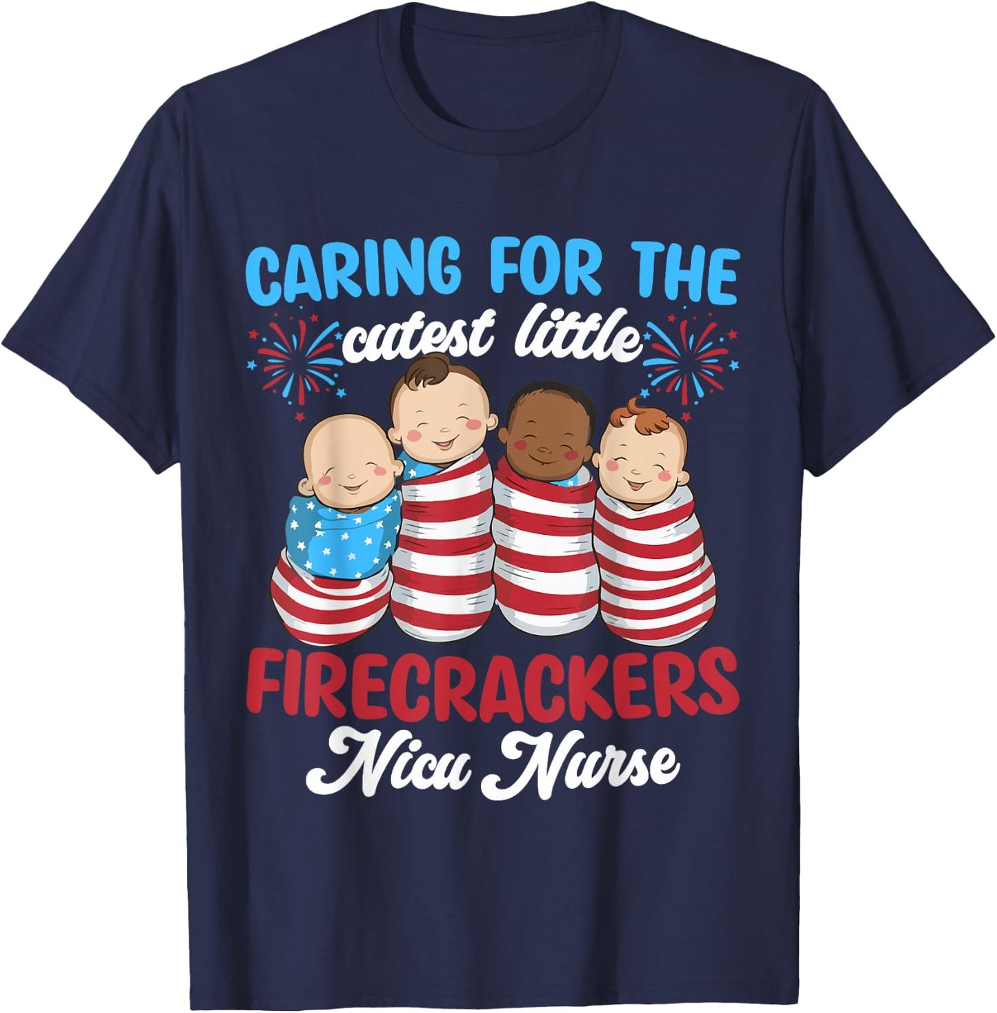 Caring For The Cutest Firecrackers NICU Nurse 4th Of July T-Shirt - T-Shirt | Navy