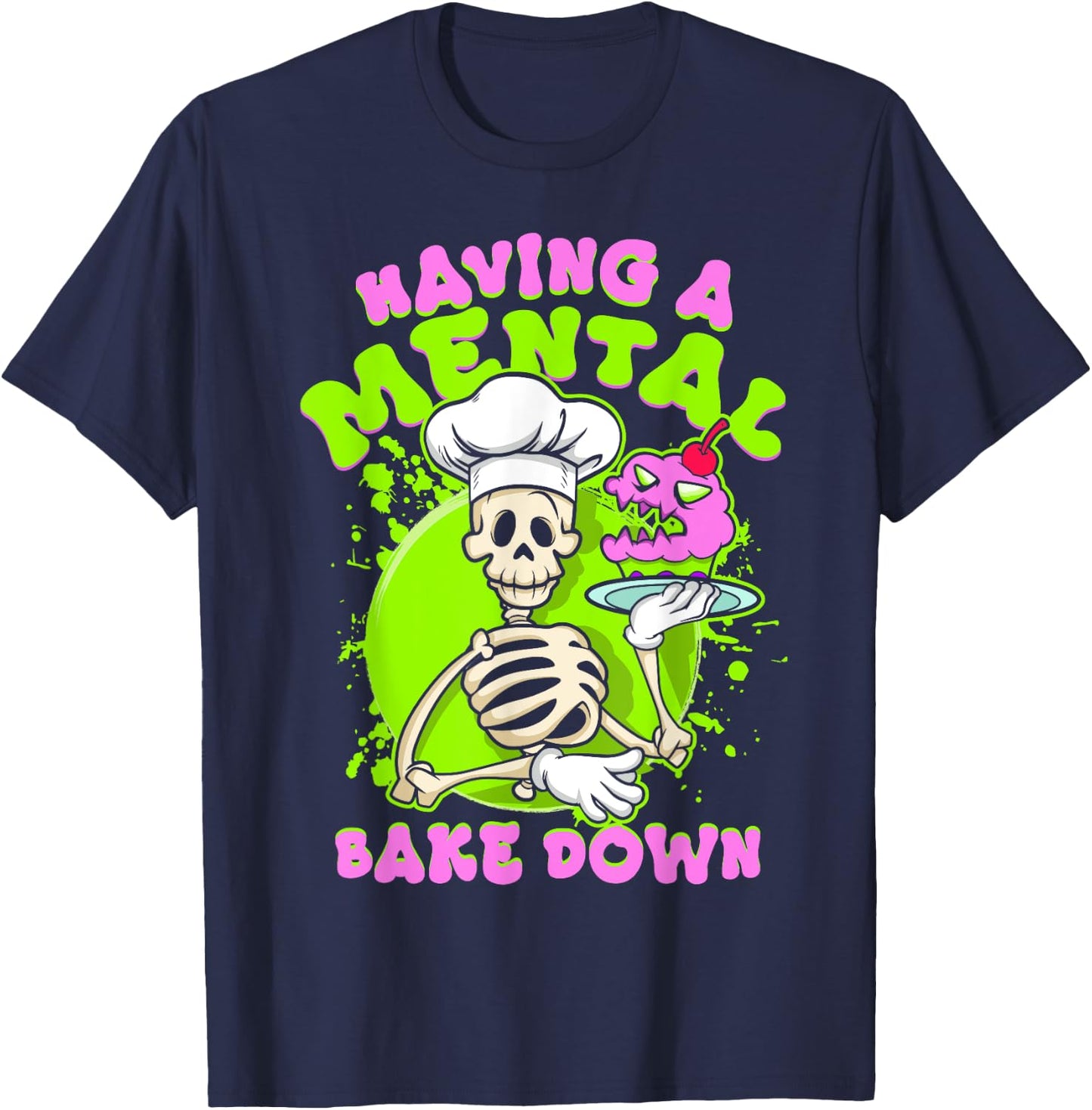 Baker Skeleton Having a Mental Bake Down Funny Baking Pastry T-Shirt - T-Shirt | Navy