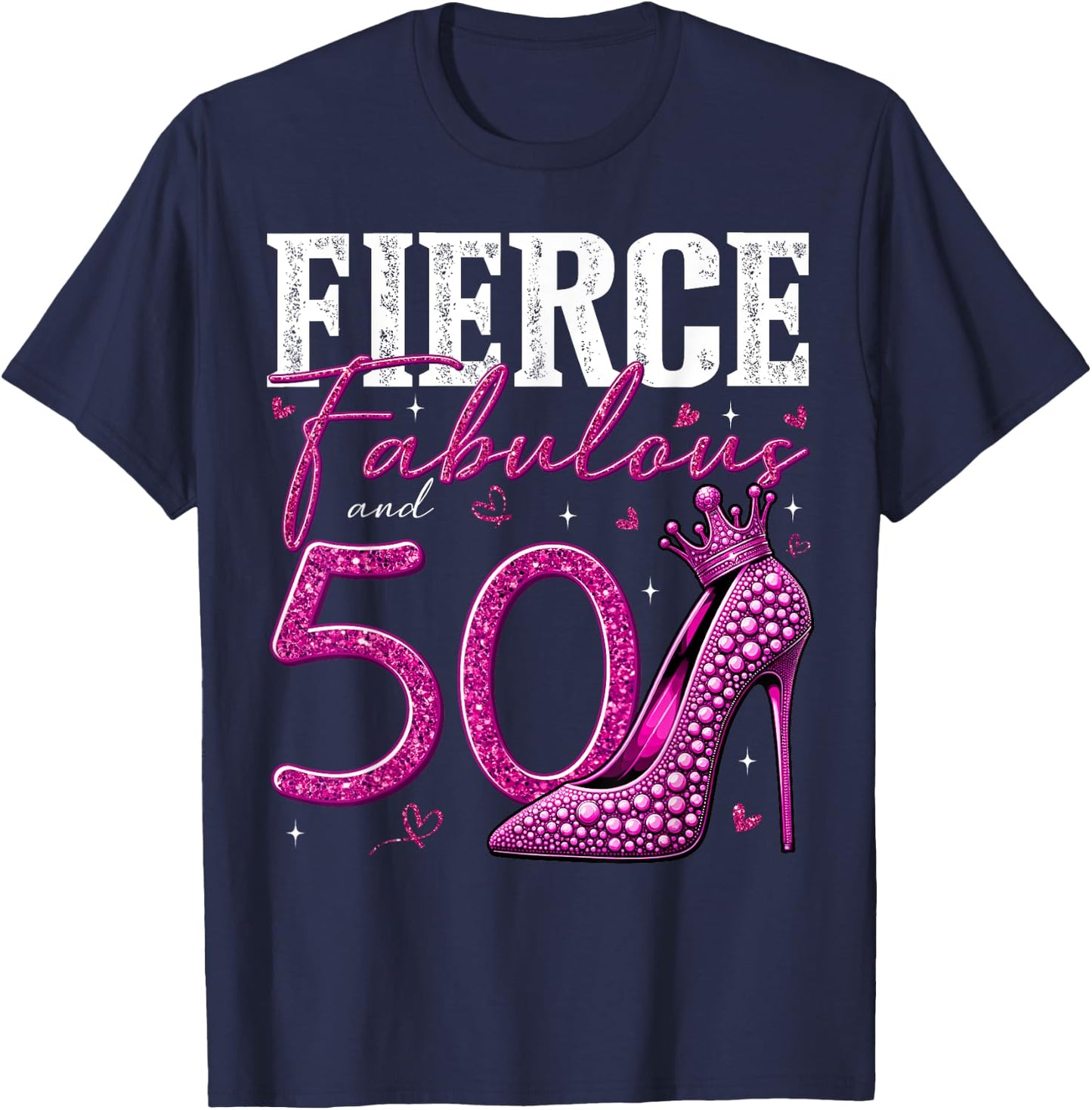 50th Birthday Fierce Fabulous and 50 Year Old Gifts Heels T-Shirt - T-Shirt | Navy