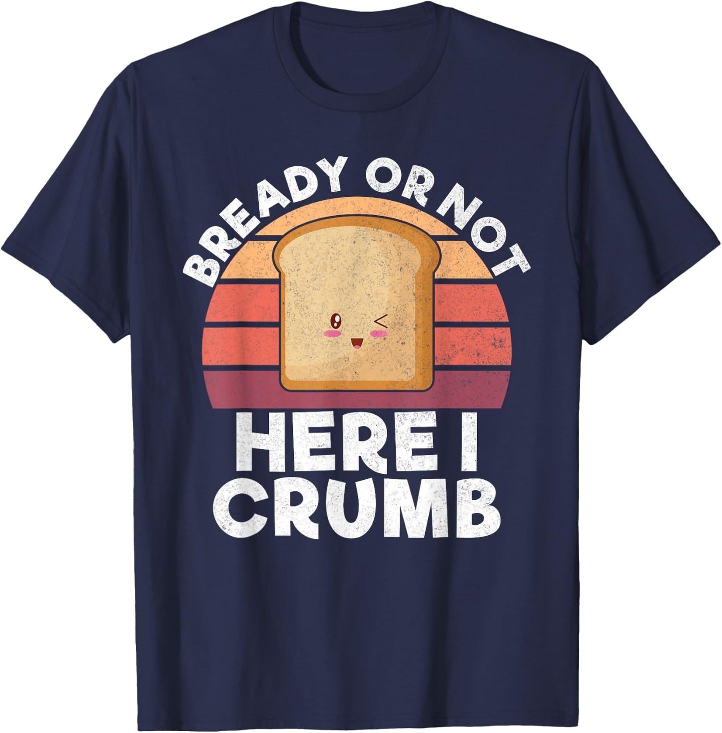 Bready or not here i crumb Bread Baking T-Shirt - T-Shirt | Navy