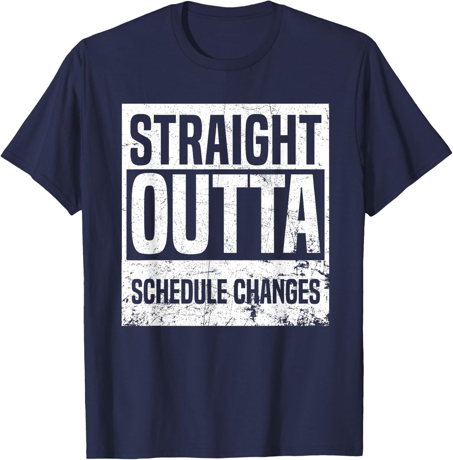 Straight Outta Schedule Changes Back To School Gifts T-Shirt - T-Shirt | Navy