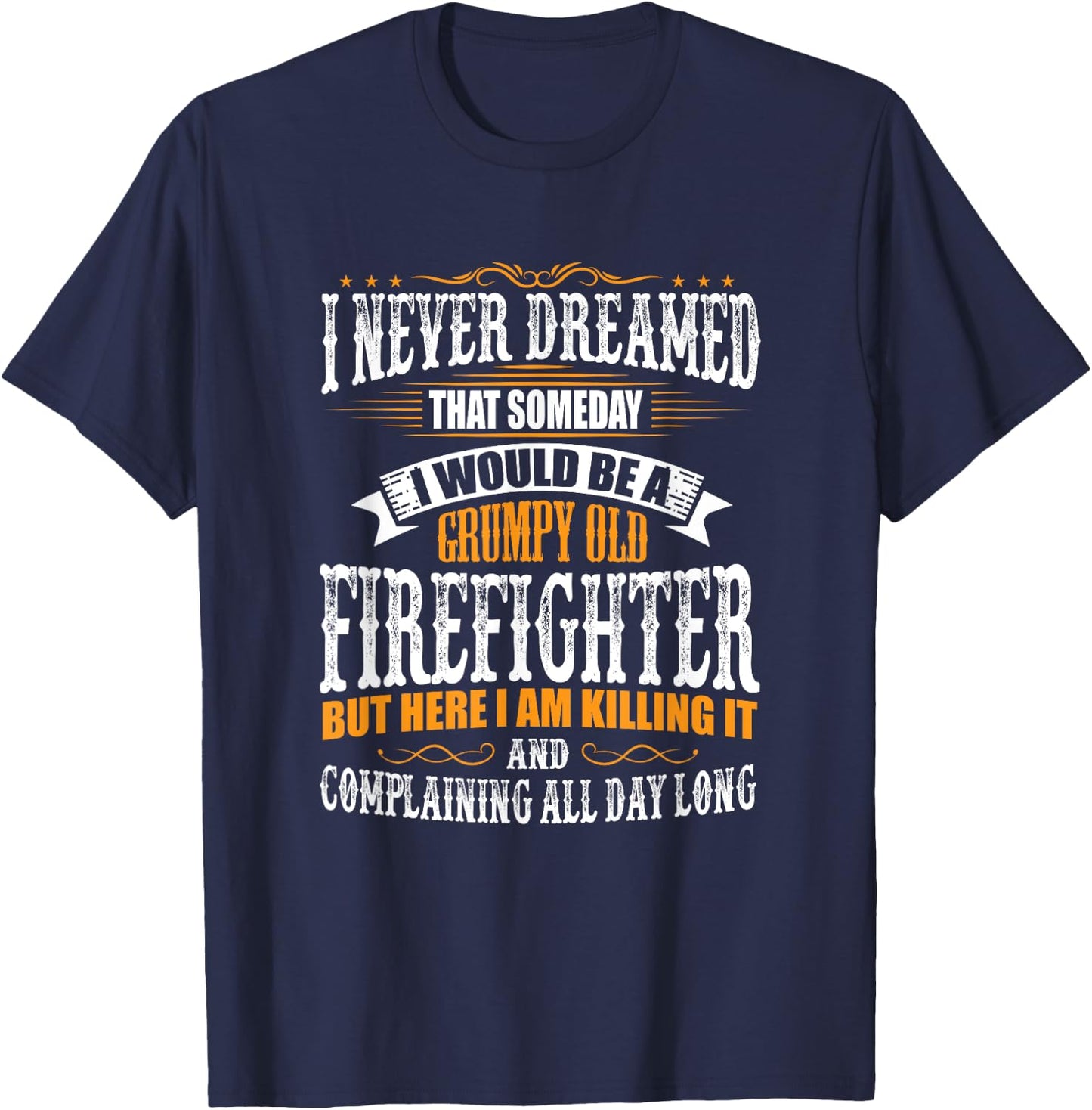 Firefighter Grumpy Old, Killing It T-Shirt - T-Shirt | Navy