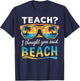 Teach I Thought You Said Beach Teacher Summer Vacation T-Shirt - T-Shirt | Navy