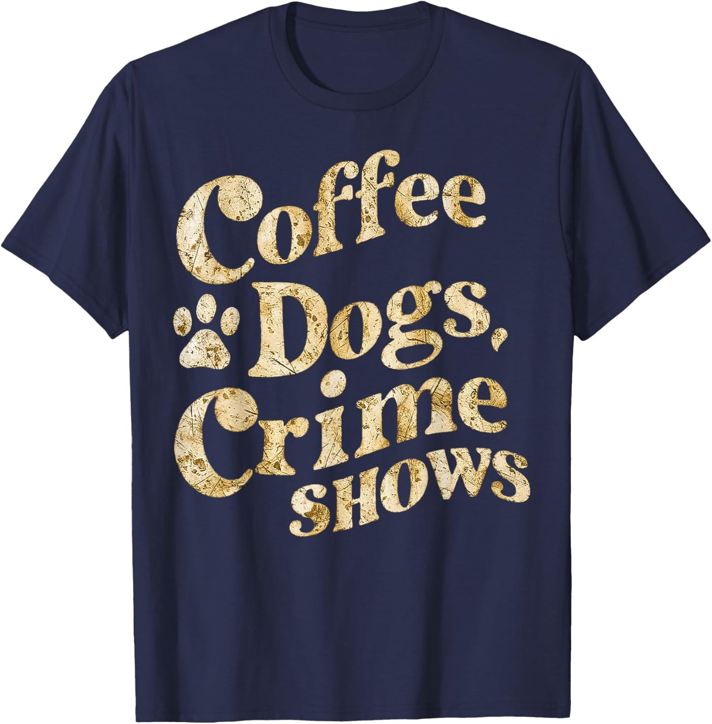 Coffee Dogs Crime Shows Funny Quote Dog Lovers Coffee T-Shirt - T-Shirt | Navy