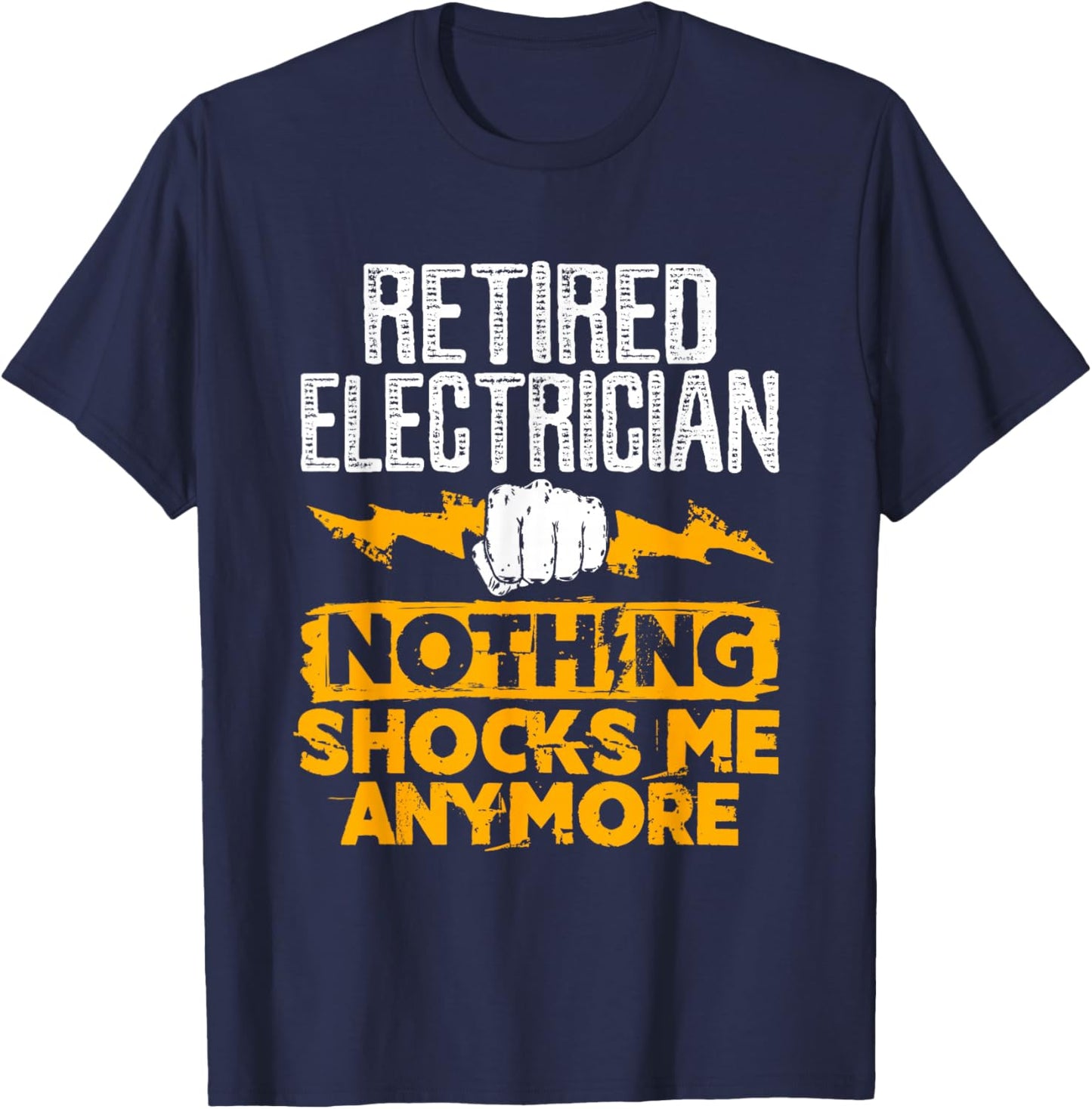 Retired Electrician Nothing Shocks Me Anymore T-Shirt - T-Shirt | Navy