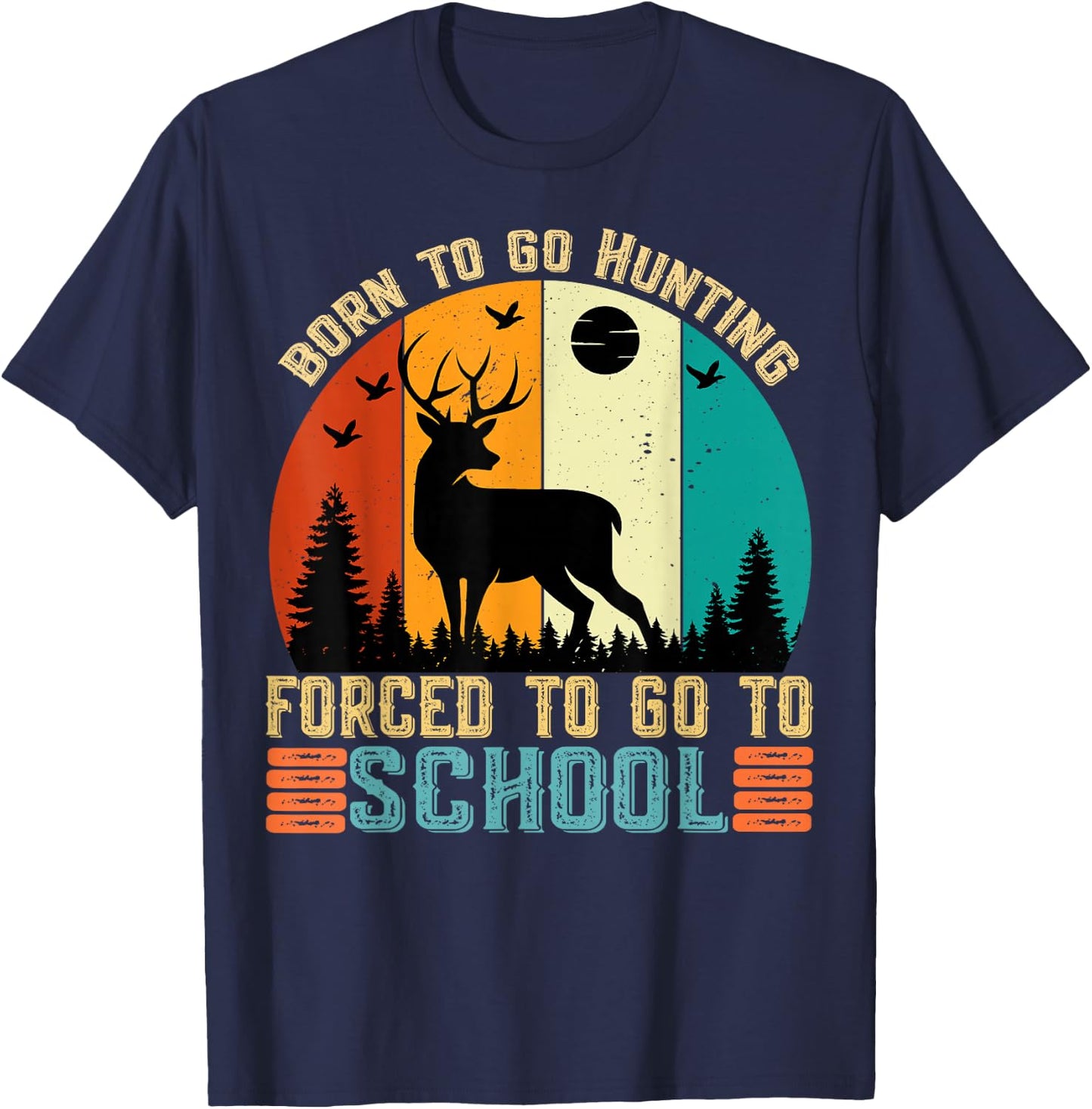 Born To Go Hunting Forced School women men kids T-Shirt - T-Shirt | Navy