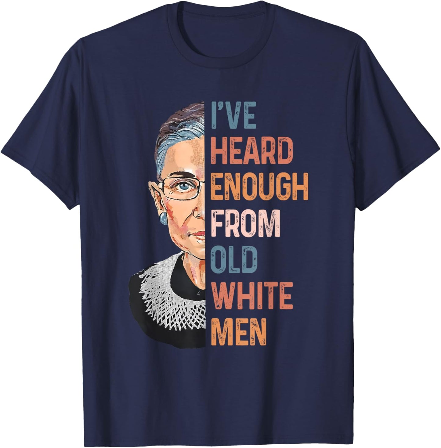 RBG I've Heard Enough From Old White Men Funny Women Gifts T-Shirt - T-Shirt | Navy
