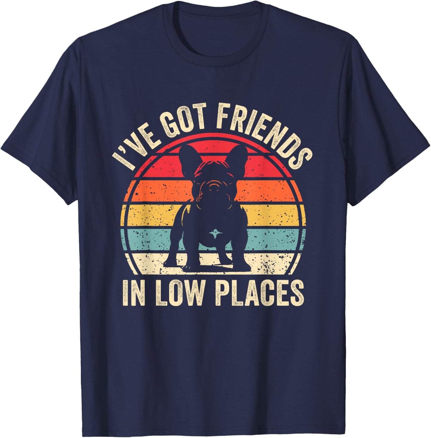 I've Got Friends In Low Places French Bulldog Dog T-Shirt - T-Shirt | Navy