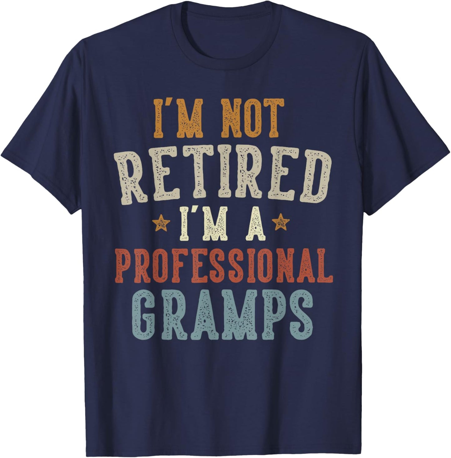 I'm Not Retired I'm A Professional Gramps Father's Day T-Shirt - T-Shirt | Navy