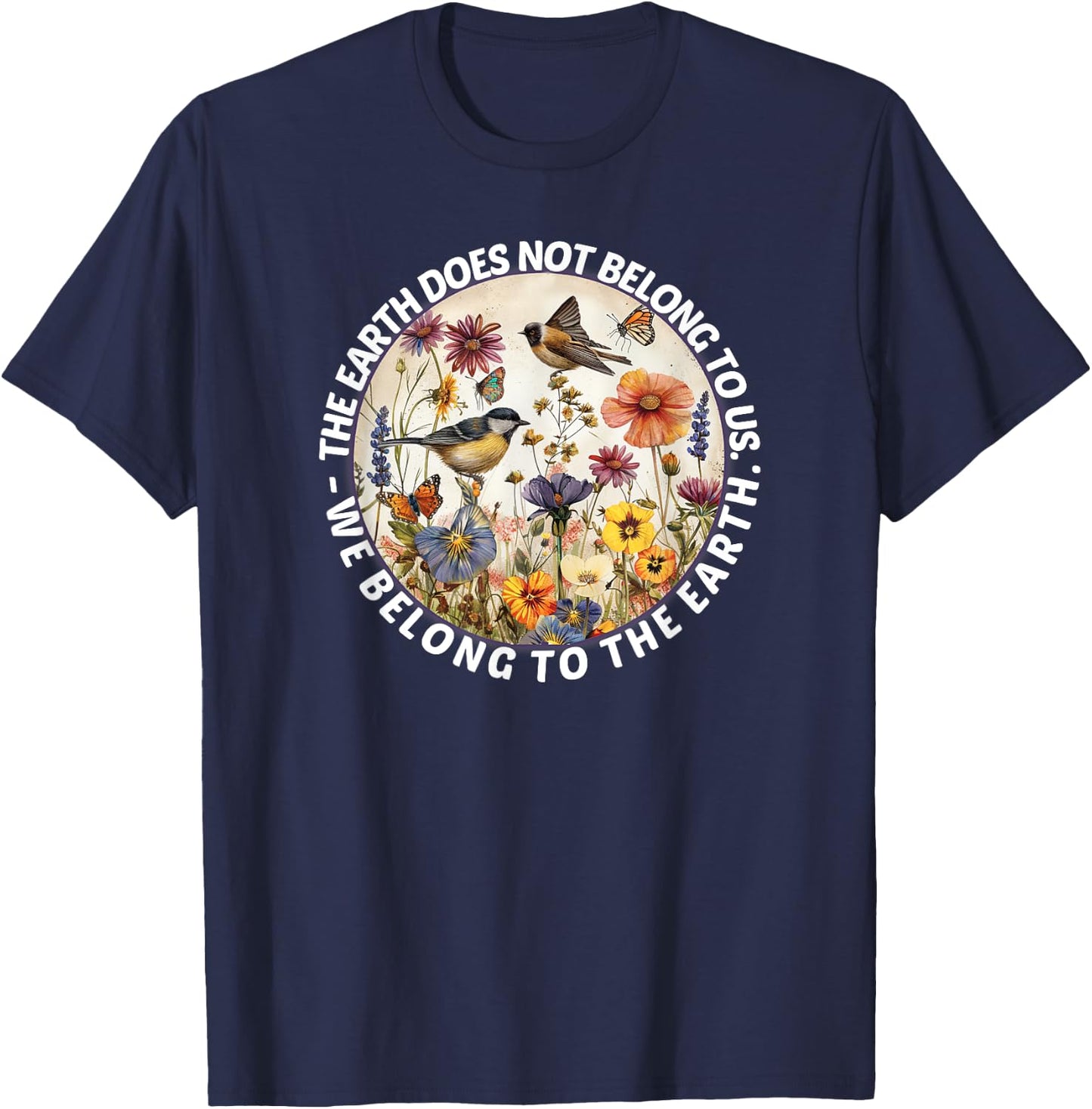 Earth does not belong to us, we belong to the nature of the earth T-Shirt - T-Shirt | Navy
