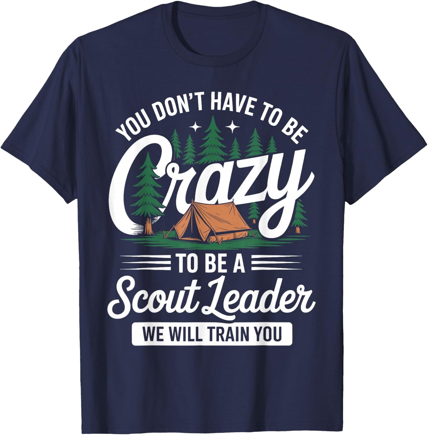 You Don't Have to Be Crazy Funny SPL Scout Scouting Lovers T-Shirt - T-Shirt | Navy