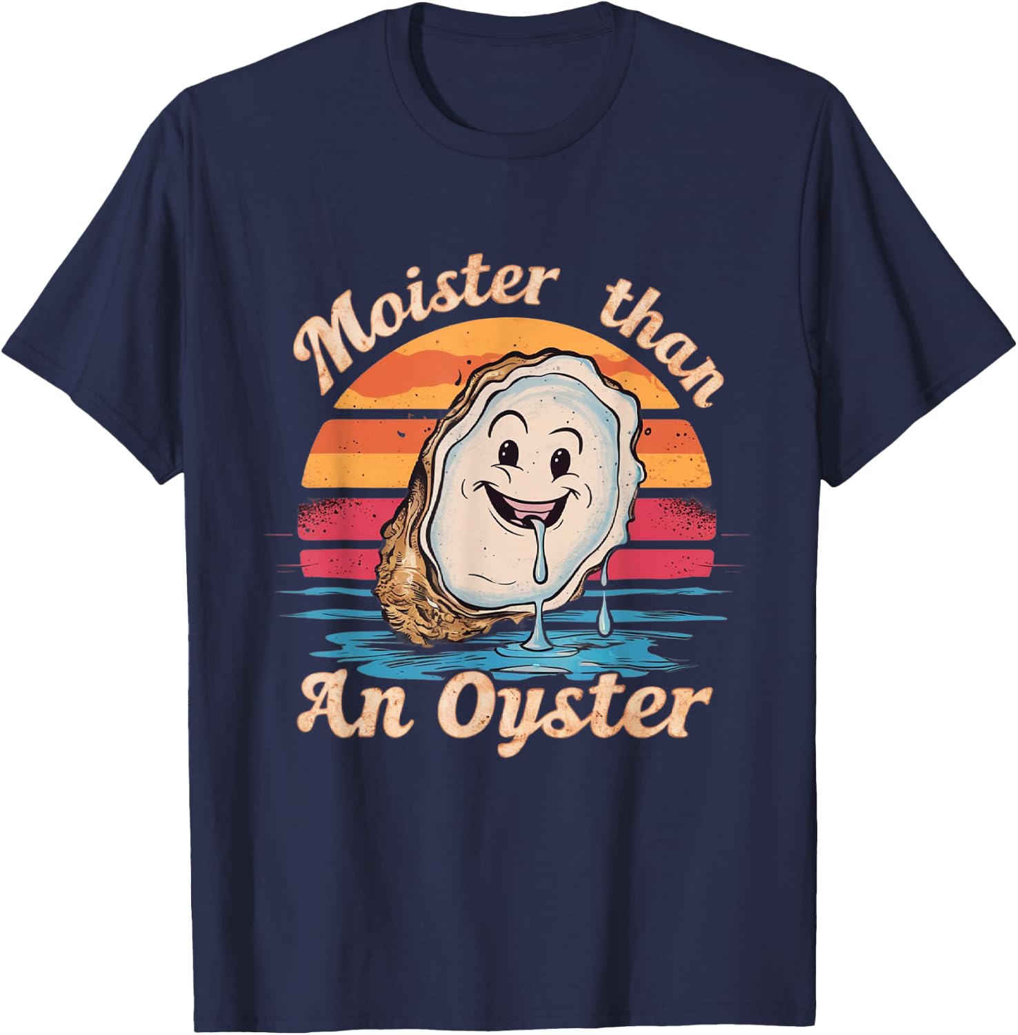 Moisture Than An Oyster, Funny Shellfish Shuck Men Women T-Shirt - T-Shirt | Navy