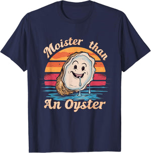 Moisture Than An Oyster, Funny Shellfish Shuck Men Women T-Shirt - T-Shirt | Navy