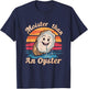 Moisture Than An Oyster, Funny Shellfish Shuck Men Women T-Shirt - T-Shirt | Navy