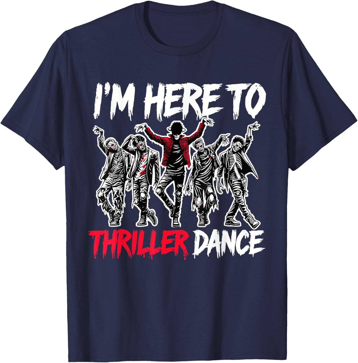 I'm Just Here To Thriller Dance Funny Halloween Zombie Party T-Shirt - T-Shirt | Navy