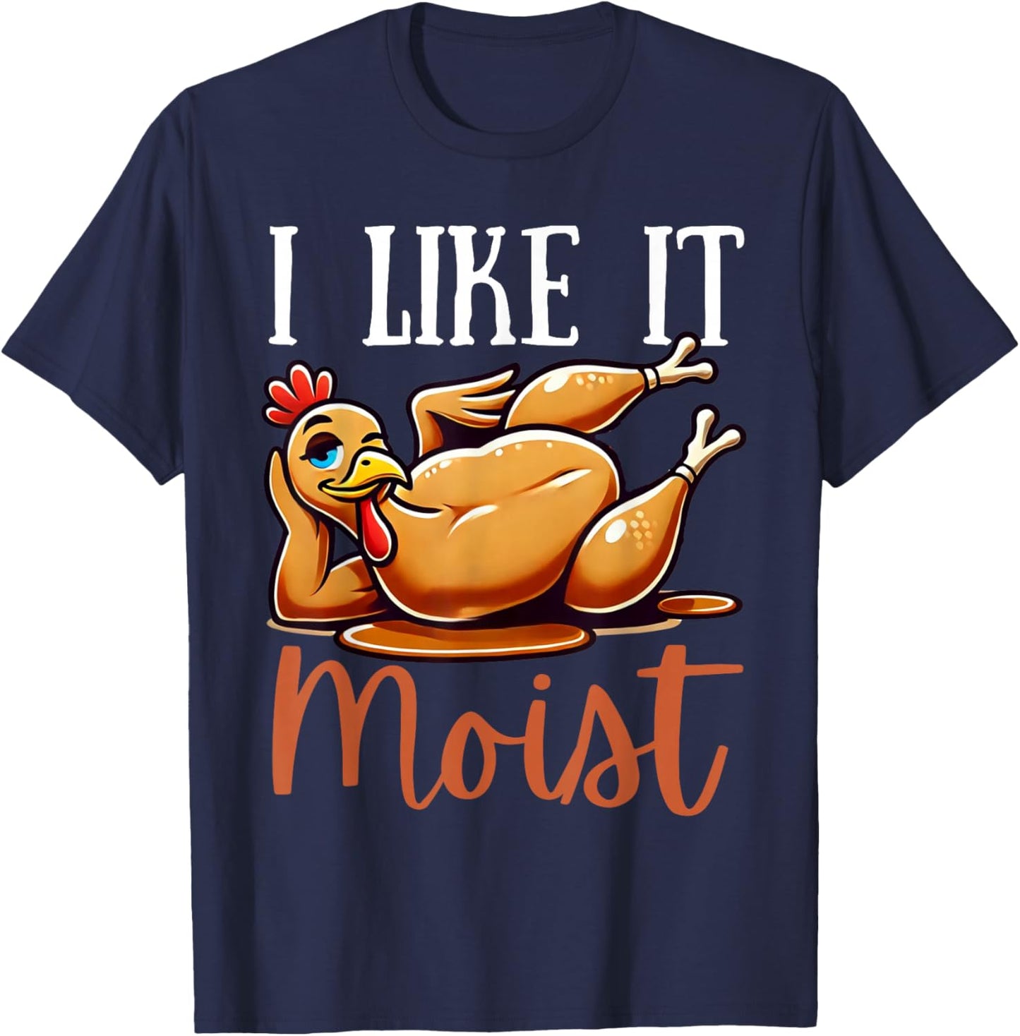 Thanksgiving Turkey Design I Like It Moist Men T-Shirt - T-Shirt | Navy