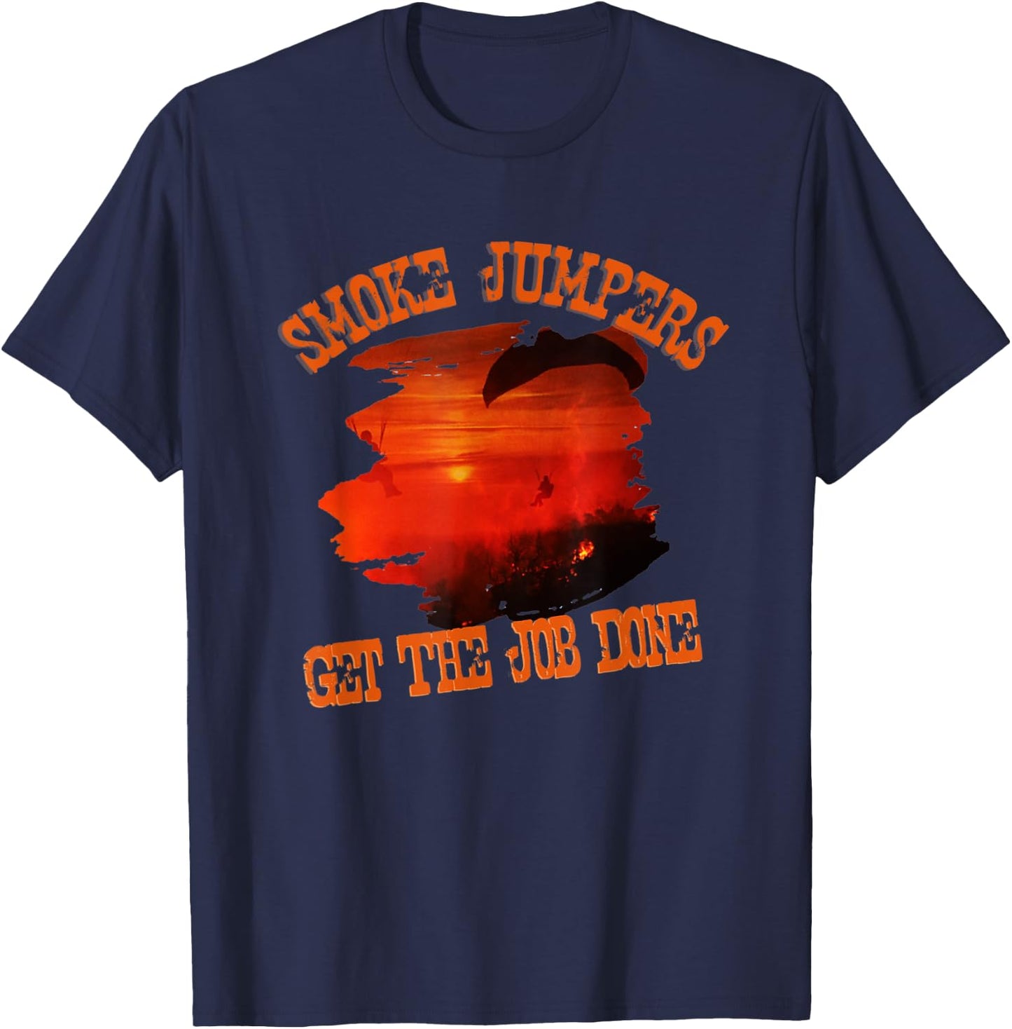 Smoke Jumpers Get The Job Wildland Firefighters T-Shirt - T-Shirt | Navy