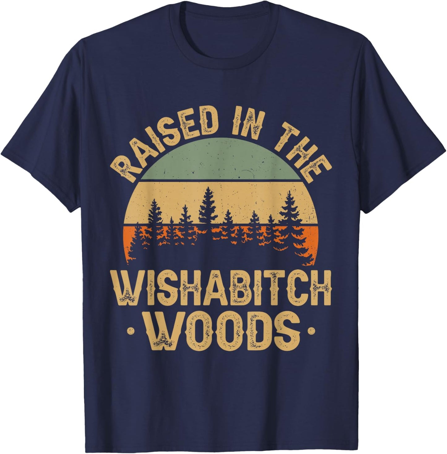 She Was Born And Raised In Wishabitch Woods Funny Saying T-Shirt - T-Shirt | Navy