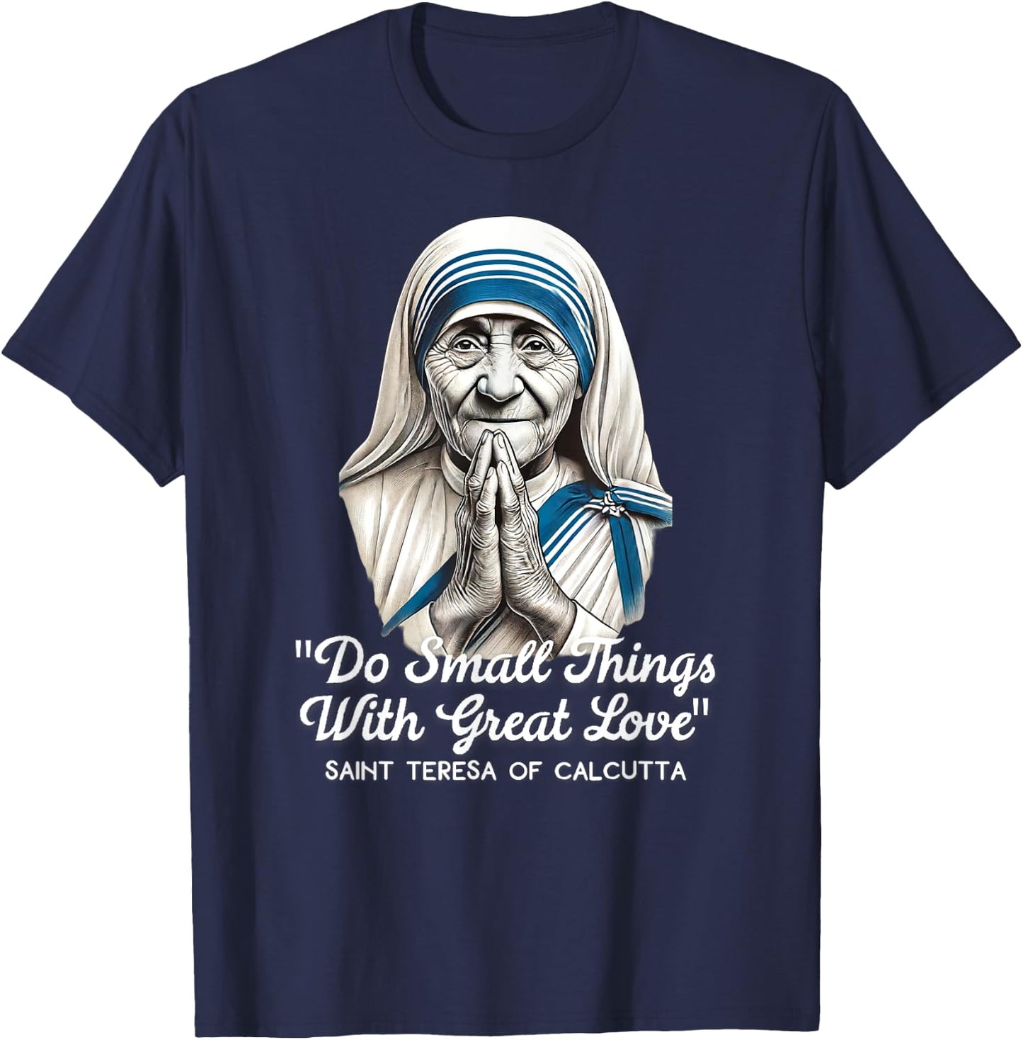 Saint Teresa Of Calcutta Catholic Quotes T-Shirt - T-Shirt | Navy
