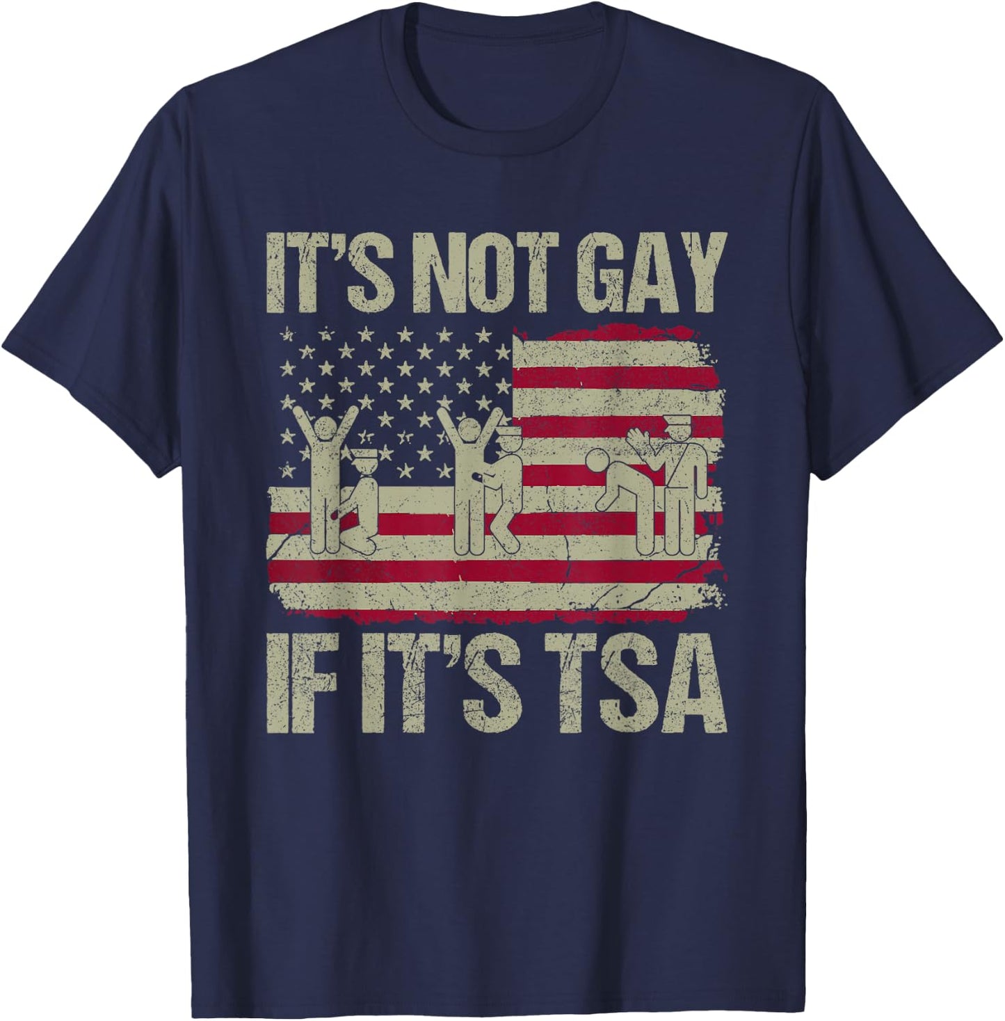 Distressed It is Not Gay If It's TSA Funny Security T-Shirt - T-Shirt | Navy