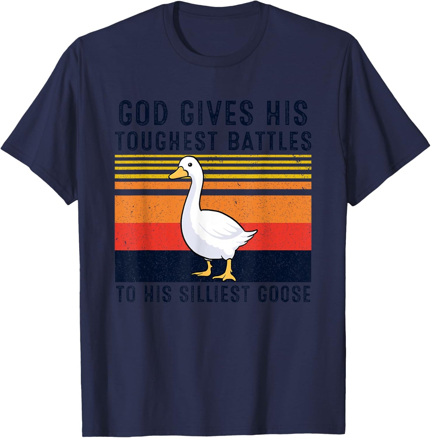 God Gives His Toughest Battles To His Silliest Goose Duck T-Shirt - T-Shirt | Navy